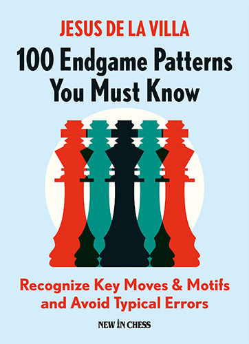99 Endgame Patterns You Must Know: Recognize Key Moves & Motifs and Avoid Typical Errors - Jesus de la Villa Garcia - 99 Endgame Patterns You Must Know: Recognize Key Moves & Motifs and Avoid Typical Errors - Jesus de la Villa Garcia