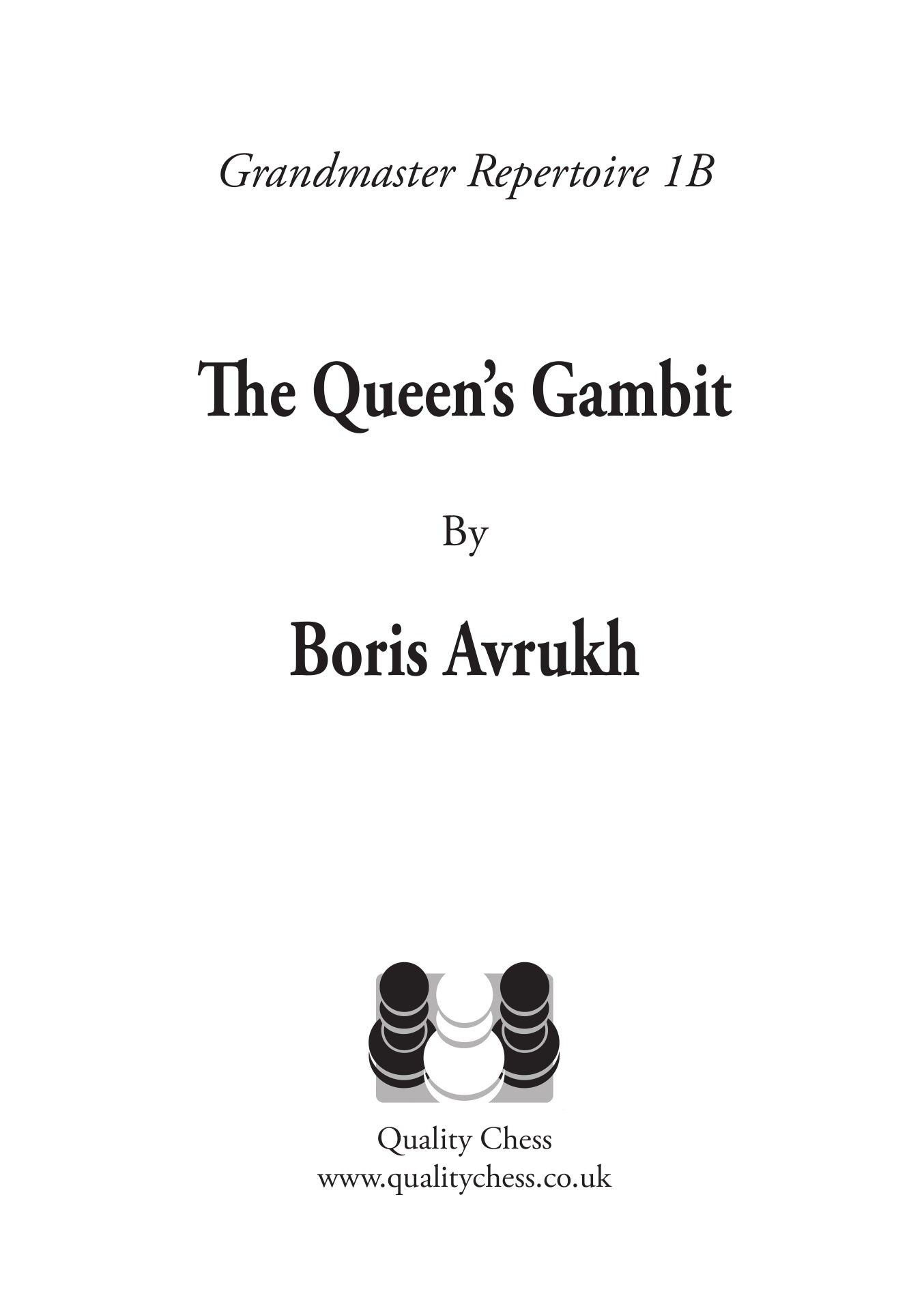 Grandmaster Repertoire 1B - 1.d4, The Queen's Gambit (HC) - Grandmaster Repertoire 1B - 1.d4, The Queen's Gambit (HC)