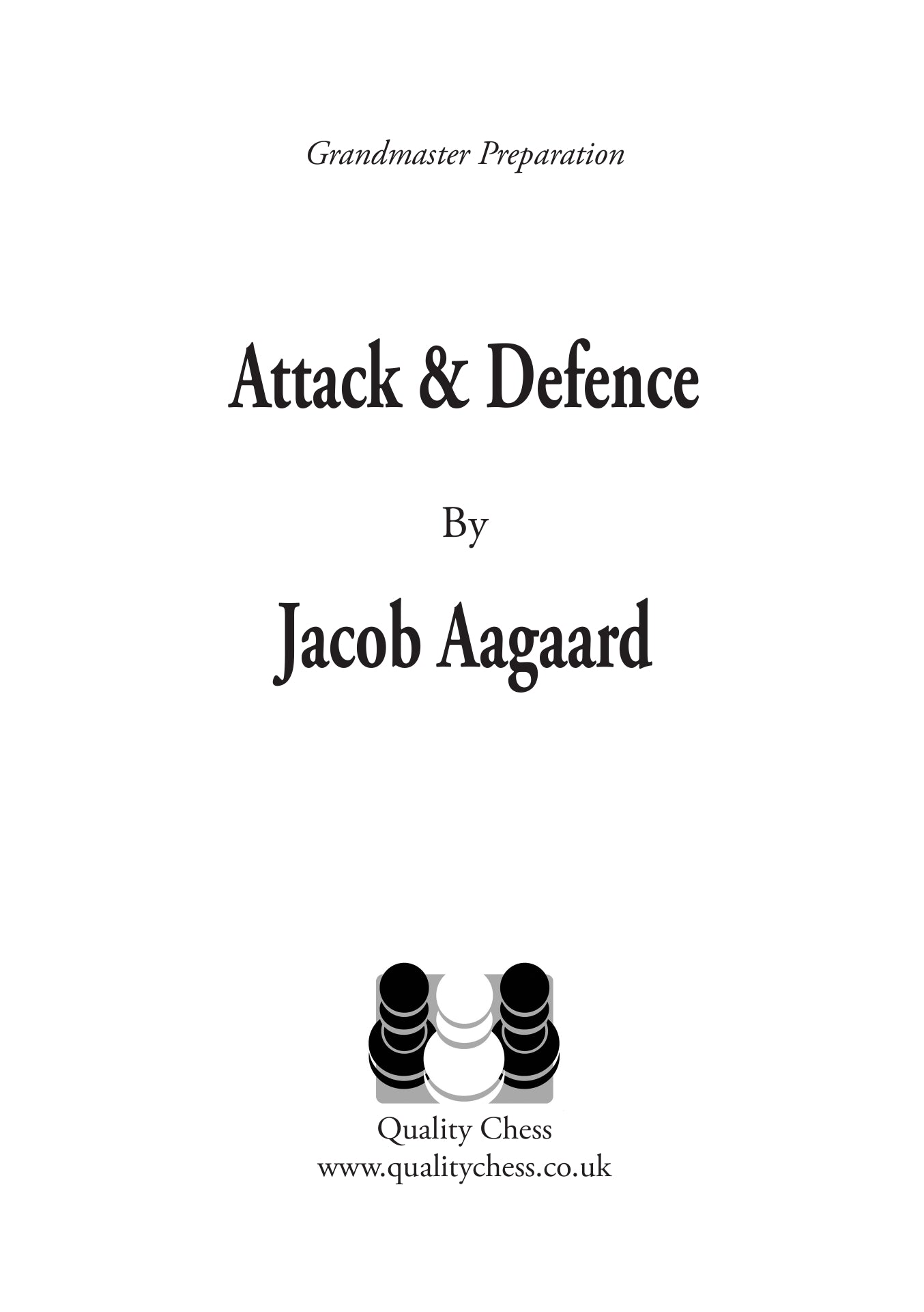 Grandmaster Preparation - Attack & Defence: Games & Exercises for Ambitious Players (twarda okładka) - Grandmaster Preparation - Attack & Defence: Games & Exercises for Ambitious Players (twarda okładka)