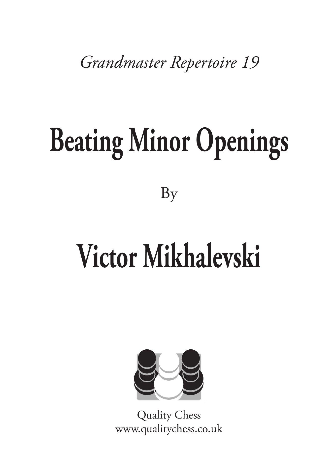 Grandmaster Repertoire 19 - Vaincre les ouvertures mineures, par Victor Mikhalevski (broché) - Grandmaster Repertoire 19 - Vaincre les ouvertures mineures, par Victor Mikhalevski (broché)