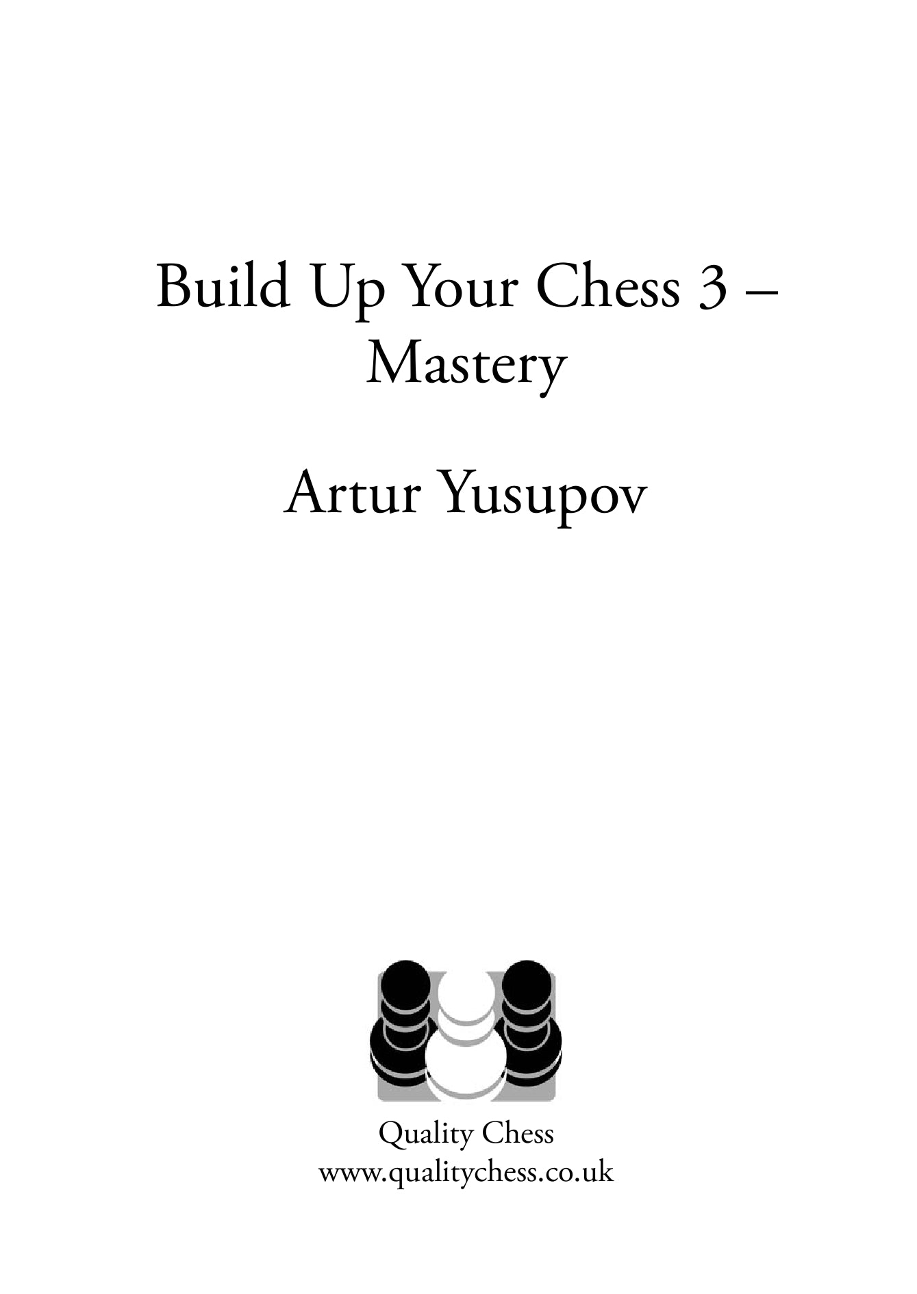 Build up your Chess 3 - Mastery by Artur Yusupov (miękka okładka) - Build up your Chess 3 - Mastery by Artur Yusupov (miękka okładka)