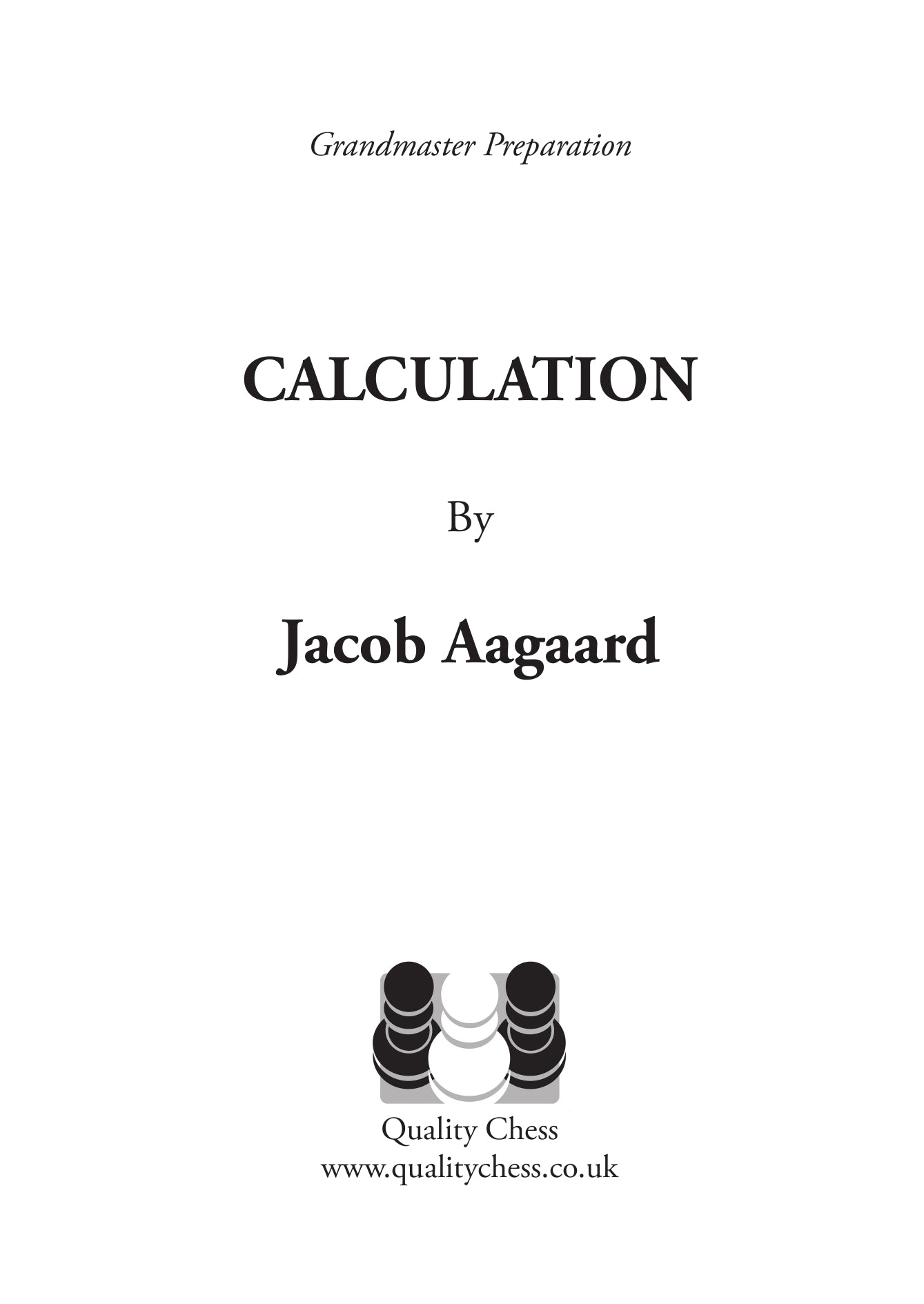 Grandmaster Preparation - Calculation (2nd edition) by Jacob Aagaard (softcover) - Grandmaster Preparation - Calculation (2nd edition) by Jacob Aagaard (softcover)