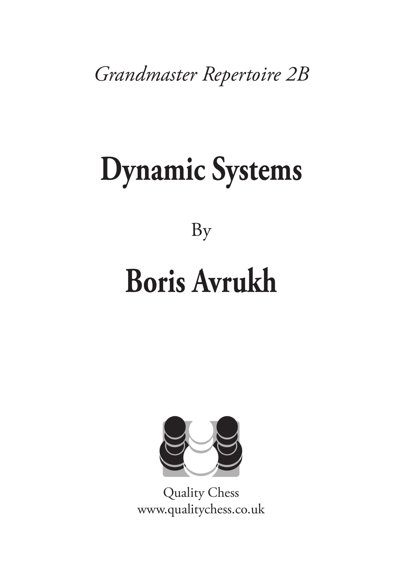 Grandmaster Repertoire 2B - 1.d4 Dynamic Systems: Tired of Bad Positions? Try the Main Lines! (softcover) - Grandmaster Repertoire 2B - 1.d4 Dynamic Systems: Tired of Bad Positions? Try the Main Lines! (softcover)