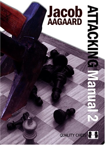 Attacking Manual 2 by Jacob Aagaard (twarda okładka) - Attacking Manual 2 by Jacob Aagaard (twarda okładka)