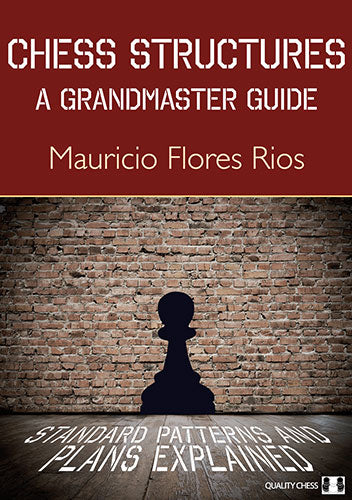 Chess Structures - A Grandmaster Guide by Mauricio Flores Rios (miękka okładka) - Chess Structures - A Grandmaster Guide by Mauricio Flores Rios (miękka okładka)