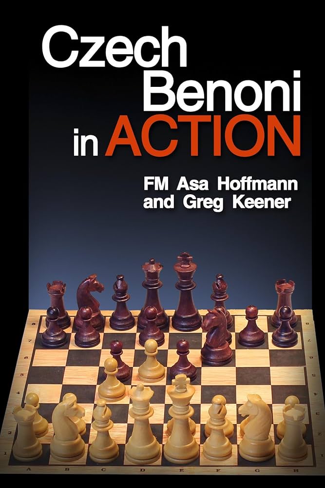 Czech Benoni in ACTION: A Little-known but Sound Counterattacking System - Czech Benoni in ACTION: A Little-known but Sound Counterattacking System