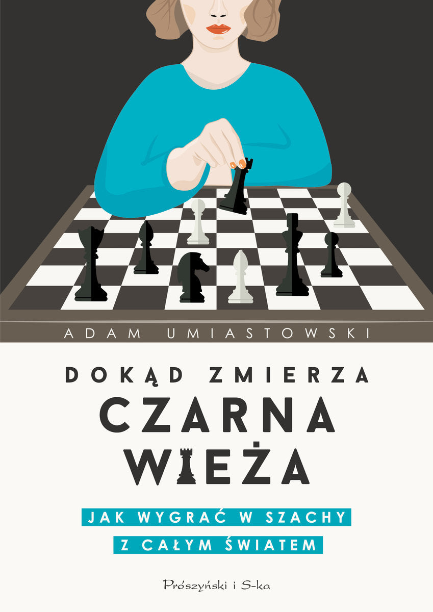 Hacia dónde se dirige la torre negra. Cómo ganar una partida de ajedrez contra el mundo entero - A. Umiastowski - Hacia dónde se dirige la torre negra. Cómo ganar una partida de ajedrez contra el mundo entero - A. Umiastowski
