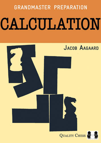 Grandmaster Preparation - Calculation (2nd edition) by Jacob Aagaard (softcover) - Grandmaster Preparation - Calculation (2nd edition) by Jacob Aagaard (softcover)