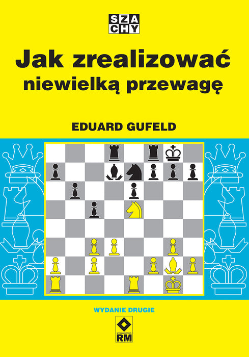 Jak zrealizować niewielką przewagę - Eduard Gufeld - Jak zrealizować niewielką przewagę - Eduard Gufeld