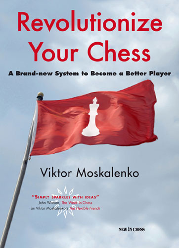 Revolutionize Your Chess: A Brand New System to Become a Better Player - Revolutionize Your Chess: A Brand New System to Become a Better Player