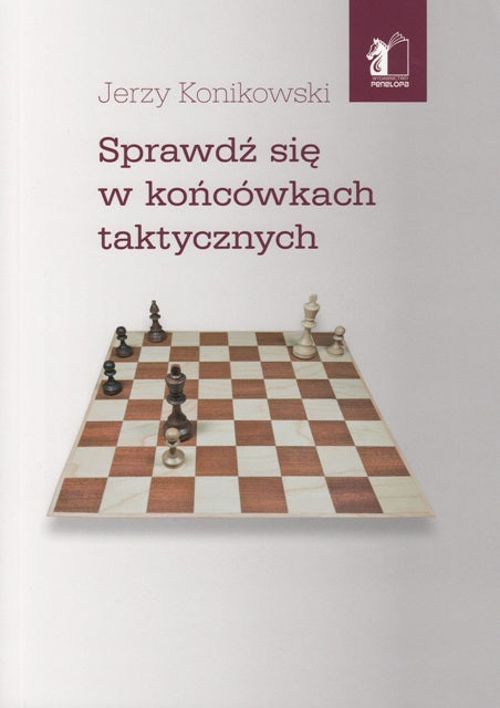 Sprawdź się w końcówkach taktycznych - Jerzy Konikowski - Sprawdź się w końcówkach taktycznych - Jerzy Konikowski