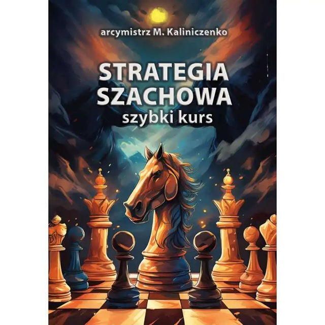 Strategia szachowa. Szybki Kurs - M. Kaliniczenko - Strategia szachowa. Szybki Kurs - M. Kaliniczenko