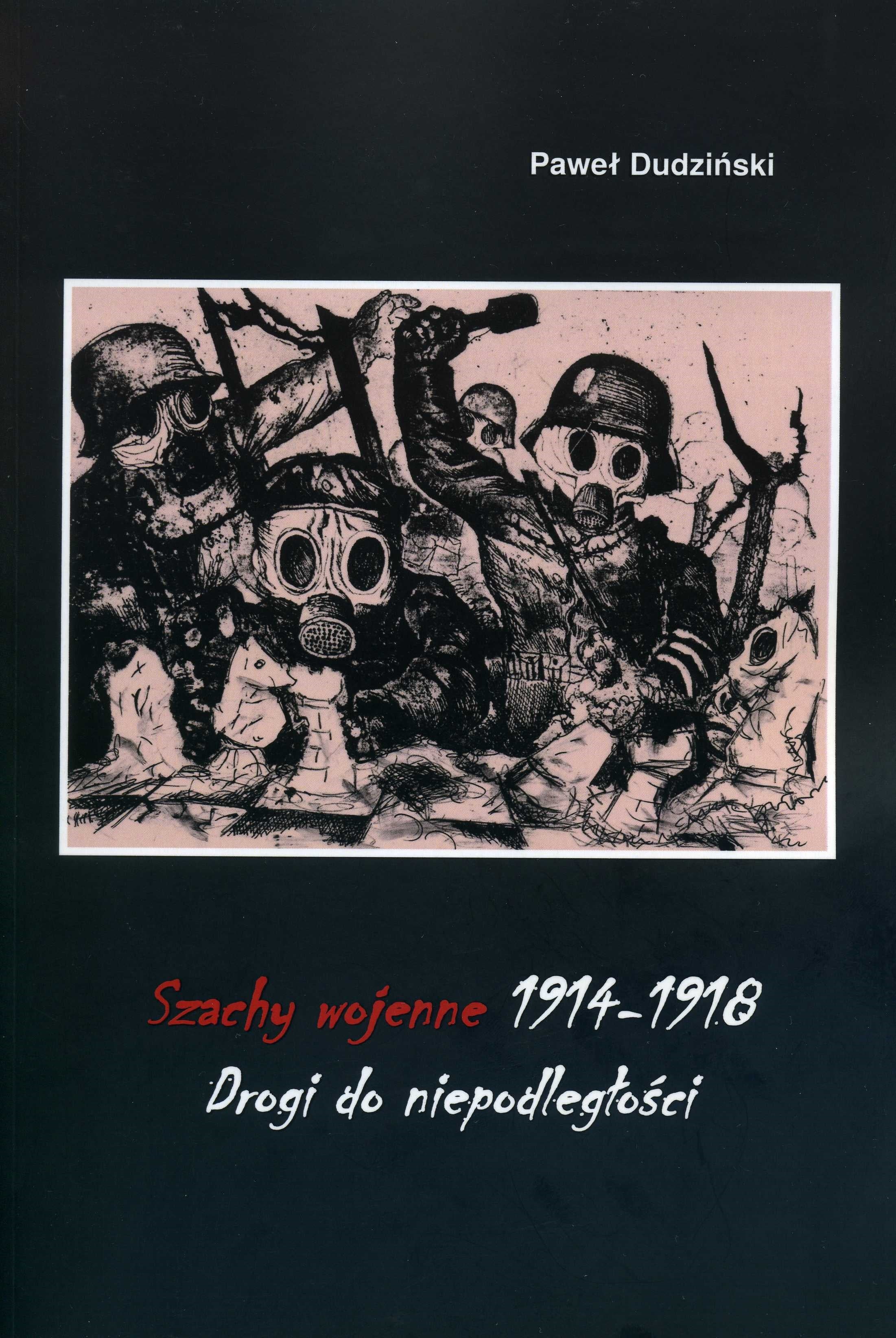 Szachy Wojenne 1914-1918, Drogi do niepodległości - Paweł Dudziński - Szachy Wojenne 1914-1918, Drogi do niepodległości - Paweł Dudziński