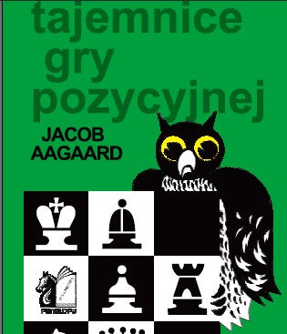 Tajemnice gry pozycyjnej - Jacob Aagaard - Tajemnice gry pozycyjnej - Jacob Aagaard