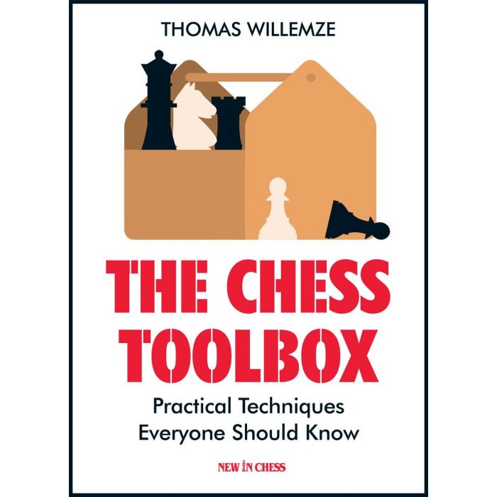 The Chess Toolbox: Practical Techniques Everyone Should Know - The Chess Toolbox: Practical Techniques Everyone Should Know