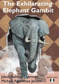 The Exhilarating Elephant Gambit by Michael Agermose Jensen and Jakob Aabling-Thomsen (twarda okładka) - The Exhilarating Elephant Gambit by Michael Agermose Jensen and Jakob Aabling-Thomsen (twarda okładka)