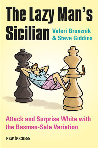 The Lazy Man’s Sicilian: Attack and Surprise White with the Basman-Sale Variation - The Lazy Man’s Sicilian: Attack and Surprise White with the Basman-Sale Variation