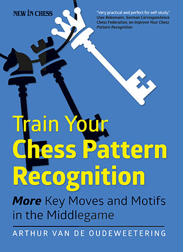 Train Your Chess Pattern Recognition: More Key Moves & Motifs in the Middlegame - Train Your Chess Pattern Recognition: More Key Moves & Motifs in the Middlegame