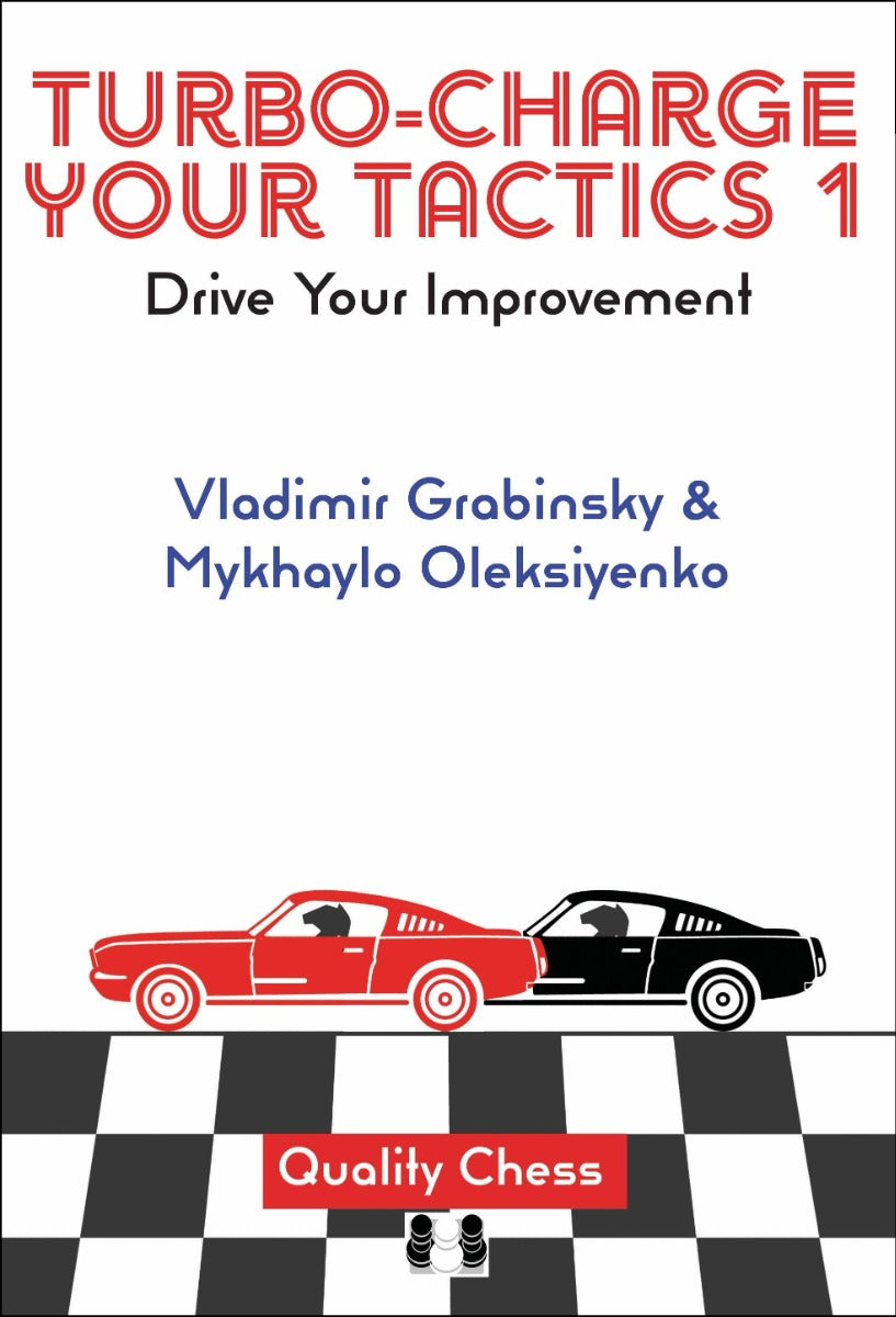 Turbo-Charge your Tactics 1 - Drive Your Improvement by Vladimir Grabinsky and Mykhaylo Oleksiyenko - Turbo-Charge your Tactics 1 - Drive Your Improvement by Vladimir Grabinsky and Mykhaylo Oleksiyenko