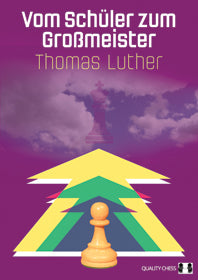 Vom Schueler zum Grossmeister – Thomas Luther - Vom Schueler zum Grossmeister – Thomas Luther