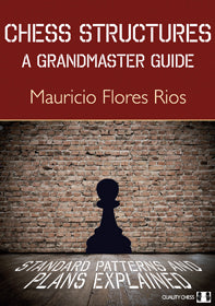 Chess Structures: una guía de gran maestro, de Mauricio Flores Ríos (tapa dura) - Chess Structures: una guía de gran maestro, de Mauricio Flores Ríos (tapa dura)