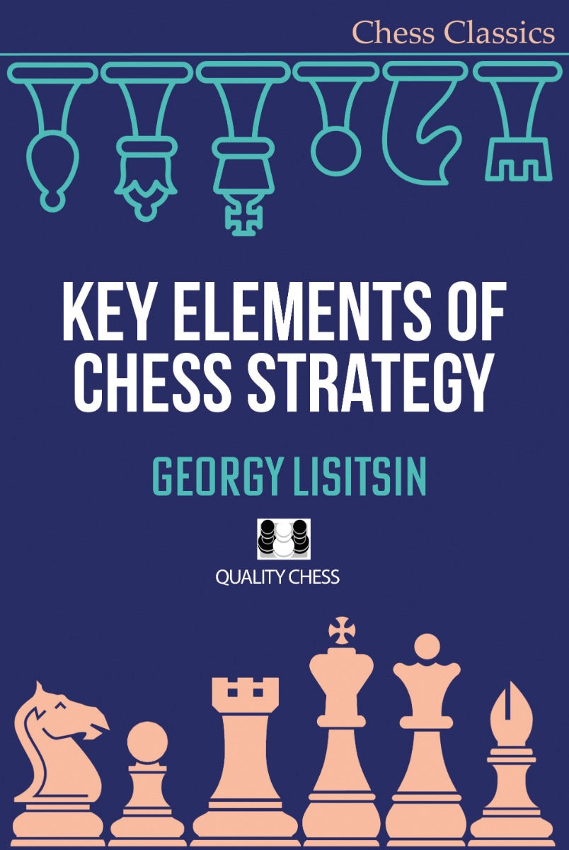 Les éléments clés de la stratégie aux échecs par Guiorgui Lisitsyne - Les éléments clés de la stratégie aux échecs par Guiorgui Lisitsyne