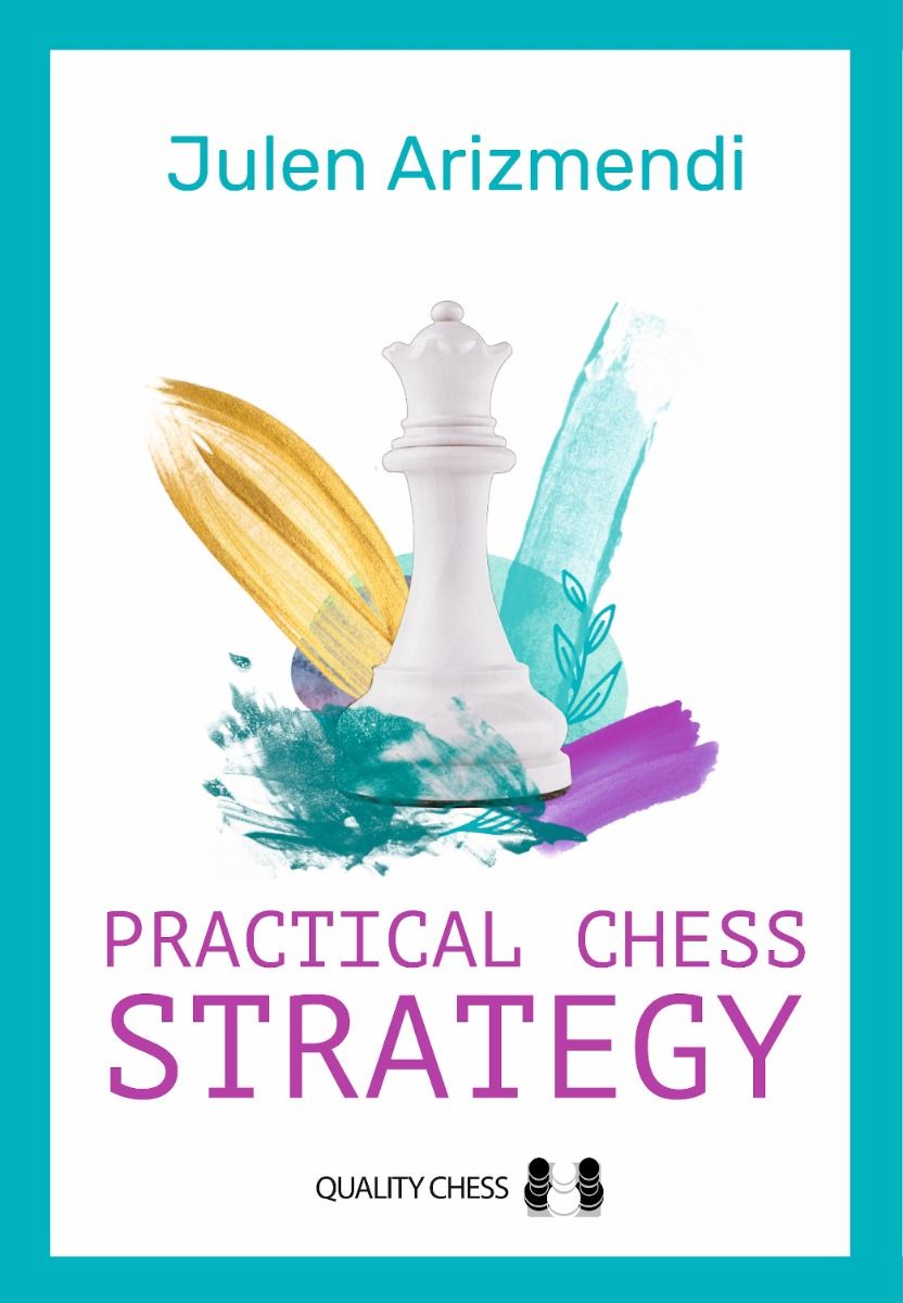 Practical Chess Strategy by Julen Arizmendi Martinez (twarda okładka) - Practical Chess Strategy by Julen Arizmendi Martinez (twarda okładka)