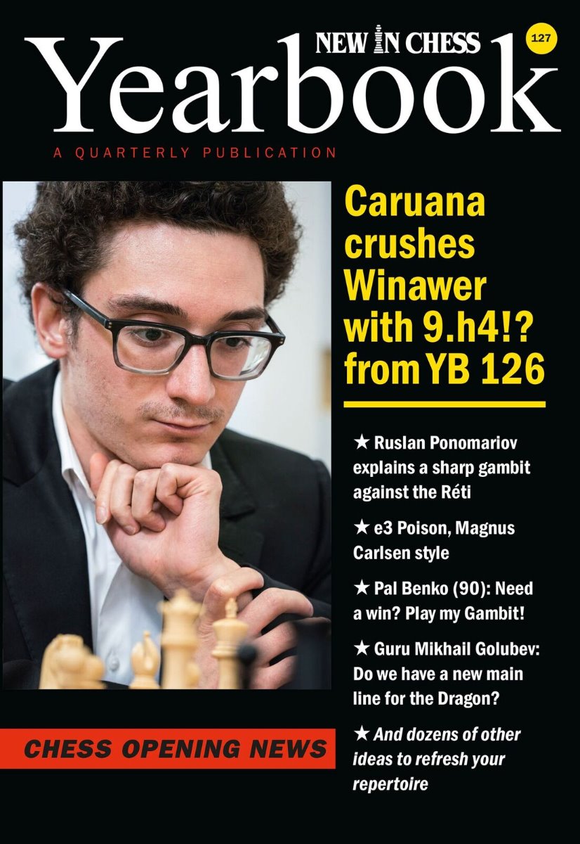 Yearbook 127 hardcover: Caruana crushes Winawer with 9.h4!? from YB 125 - Yearbook 127 hardcover: Caruana crushes Winawer with 9.h4!? from YB 125