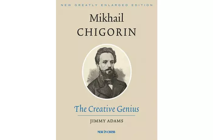 Mikhail Chigorin, the Creative Genius: New, Greatly Enlarged Edition