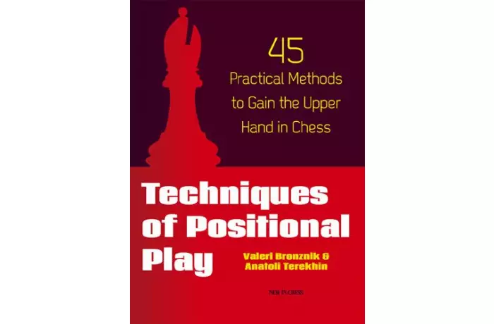 Techniques of Positional Play: 45 Practical Methods to Gain the Upper Hand in Chess