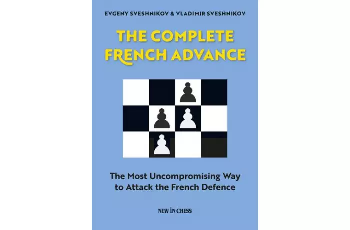 The Complete French Advance: The Most Uncompromising Way to Attack the French Defence