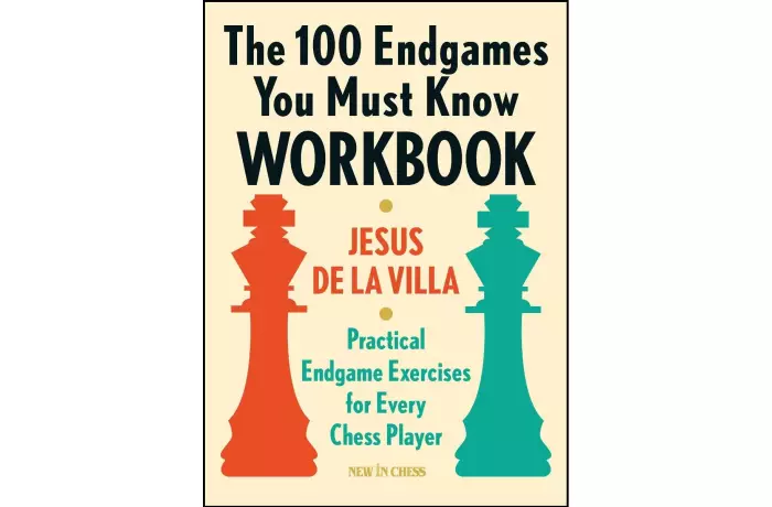 The 100 Endgames You Must Know Workbook: Practical Endgame Exercises for Every Chess Player - Jesus de la Villa Garcia