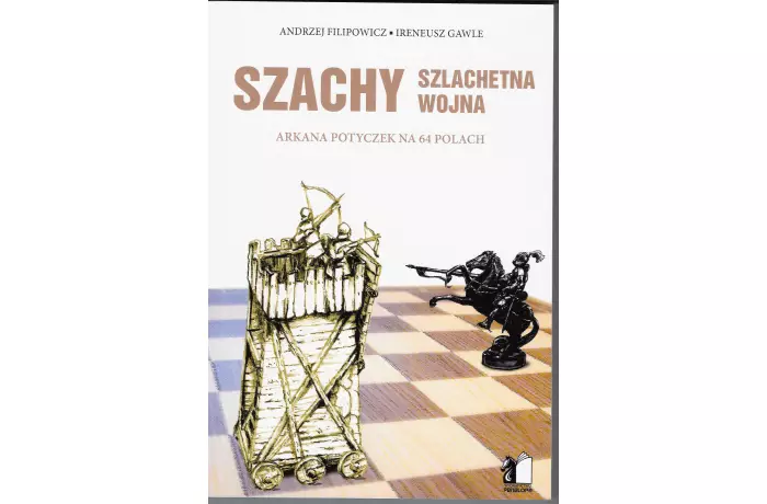 Szachy - Szlachetna wojna - Arkana potyczek na 64 polach - Andrzej Filipowicz, Ireneusz Gawle