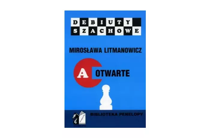 Jak rozpocząć partię szachową. Część a: Debiuty otwarte - Mirosława Litmanowicz