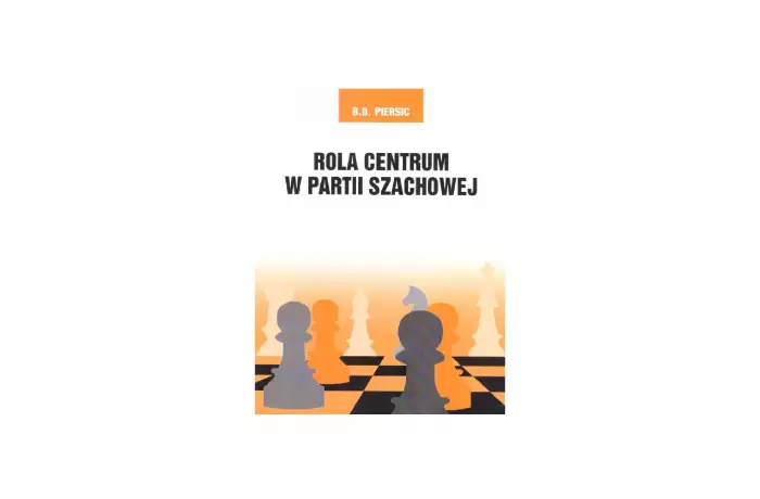 Rola centrum w partii szachowej - B. D. Persic