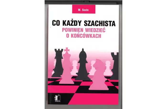 Co każdy szachista powinien wiedzieć o końcówkach - W. Sozin