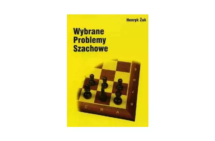 Wybrane Problemy Szachowe - Henryk Żuk