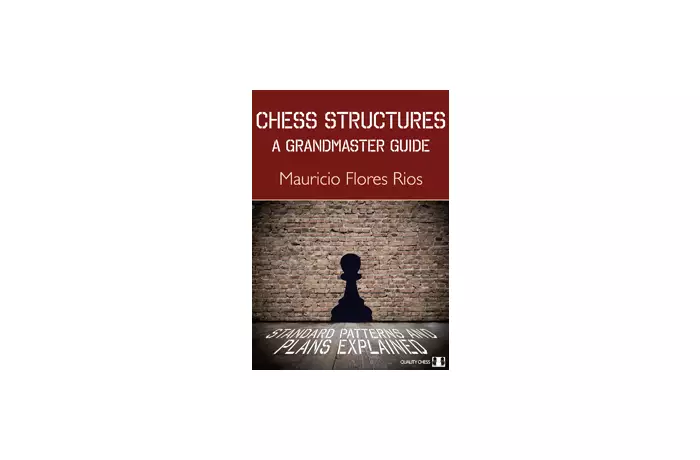 Chess Structures - A Grandmaster Guide (hardcover) by Mauricio Flores Rios