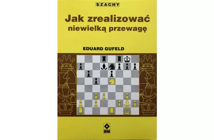 Jak zrealizować niewielką przewagę - Eduard Gufeld