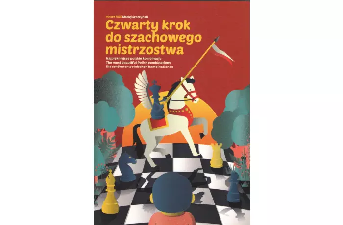 Czwarty krok do szachowego mistrzostwa - Maciej Sroczyński